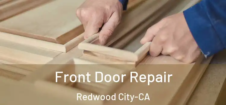  Front Door Repair Redwood City-CA