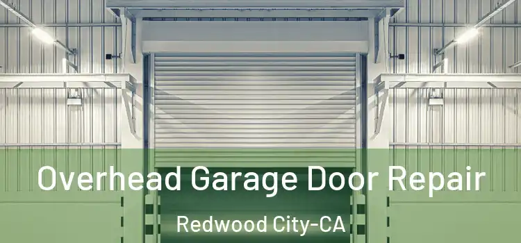 Overhead Garage Door Repair Redwood City-CA