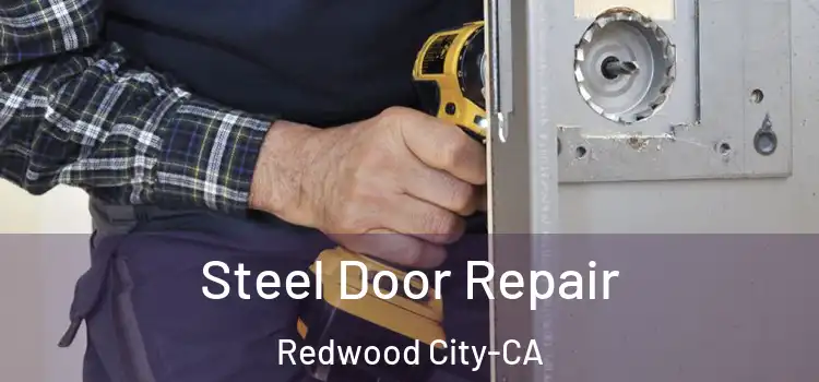 Steel Door Repair Redwood City-CA